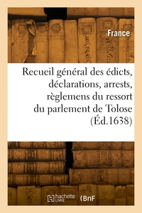 Recueil Gal Des Edicts, Declarations, Arrests Et Reglemens Notables Entre Les Baillifs, Seneschaux 