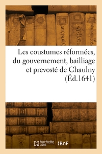 Les Coustumes Reformees, Du Gouvernement, Bailliage Et Prevoste De Chaulny 