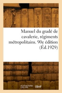 Manuel Du Grade De Cavalerie, Regiments Metropolitains. 90e Edition 