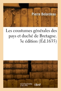 Les Coustumes Generales Des Pays Et Duche De Bretagne. 3e Edition 