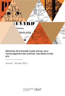 Memoires De La Societe Royale D'arras, Pour L'encouragement Des Sciences, Des Lettres Et Des Arts 