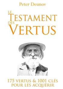 Le Testament Des Vertus : 175 Vertus Et 1001 Cles Pour Les Acquerir 