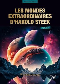 Les Mondes Extraordinaires D'harold Steek : Tome 1 