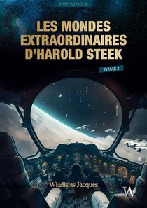 Les Mondes Extraordinaires D'harold Steek : Tome 2 