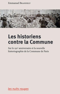Des Historiens Contre La Commune : Sur Le 150e Anniversaire Et La Nouvelle Historiographie De La Commune De Paris 