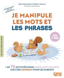 Je Manipule Les Mots Et Les Phrases : + De 70 Activites Pour Jouer Avec Les Mots Avec Des Conseils Pour Les Parents 
