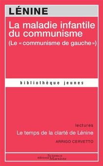 La Maladie Infantile Du Communisme (le "communisme De Gauche") ; Le Temps De La Clarte De Lenine 