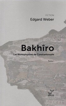 Bakhiro Tome 1 : Bakhiro Et Les Monophysites De Constantinople 