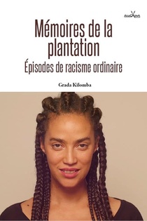Memoires De La Plantation ; Episodes De Racisme Ordinaire 