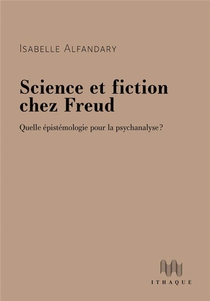 Science Et Fiction Chez Freud : Quelle Epistemologie Pour La Psychanalyse ? 