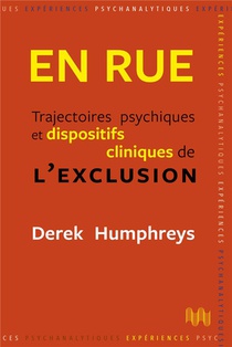 En Rue : Trajectoires Psychiques Et Dispositifs Cliniques De L'exclusion 