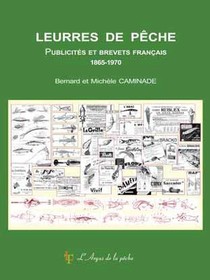 Leurres De Peche ; Publicites Et Brevets Francais 1865-1970 