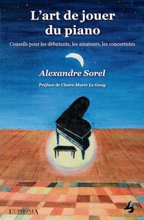 L'art De Jouer Du Piano : Conseils Pour Les Debutants, Les Amateurs, Les Concertistes 