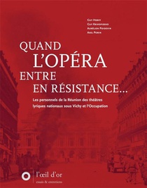 Quand L'opera Entre En Resistance : Les Personnels De La Reunion Des Theatres Lyriques Nationaux Sous Vichy Et L'occupation 