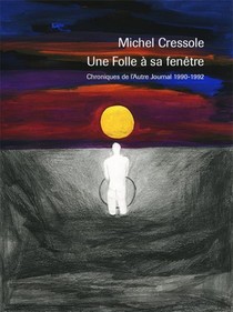 Une Folle A Sa Fenetre ; Chroniques De L'autre Journal ; 1990-1992 