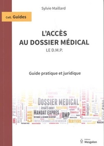 L'acces Au Dossier Medical - Le Dmp : Guide Pratique Et Juridique 