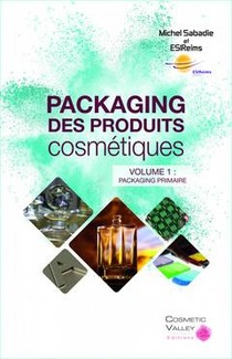 Packaging Des Produits Cosmetiques Tome 1 ; Packaging Primaire 