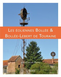 Les Eoliennes Bollee Et Bollee-lebert De Touraine 
