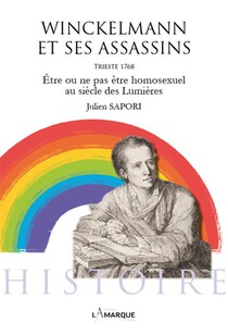 Winckelmann Et Ses Assassins : Etre Ou Ne Pas Etre Homosexuel Au Siecle Des Lumieres 