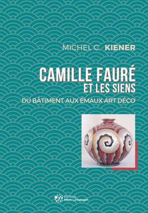 Camille Faure Et Les Siens : Du Batiment Aux Emaux Art Deco 