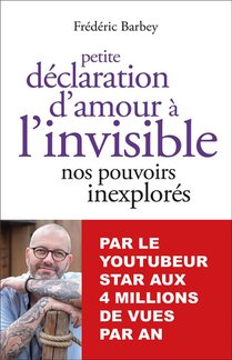 Petite Declaration D'amour A L'invisible : Nos Pouvoirs Inexplores 