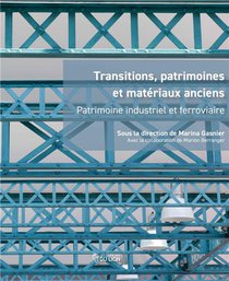 Transitions, Patrimoines Et Materiaux Anciens - Patrimoine Industriel Et Ferroviaire 