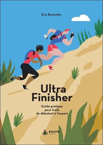 Ultra Finisher : Guide Pratique Pour Trails Du Debutant A L'expert 