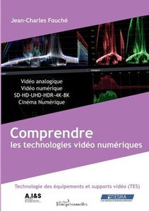Comprendre Les Technologies Video Numeriques; Fondamentaux Des Technologies Des Equipements Et Supports Video 