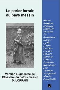 Le Parler Lorrain Du Pays Messin, Version Augmentee De Glossaire Du Patois Messin 