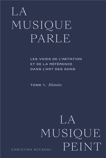 La Musique Parle, La Musique Peint T.1 : Histoire : Les Voies De L'imitation Et De La Reference 