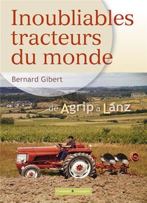 Inoubliables Tracteurs Du Monde T.1 : De Agrip A Lanz 