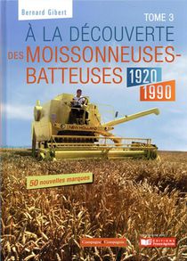 A La Decouverte Des Moissonneuses Batteuses 1920-2000 T.3 