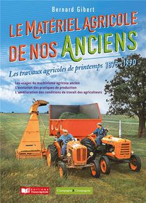 Le Materiel Agricole De Nos Anciens : Les Travaux Agricoles De Printemps, 1875-1990 