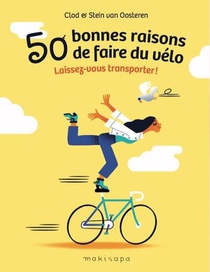 50 Bonnes Raisons De Faire Du Velo : Laissez-vous Transporter ! 