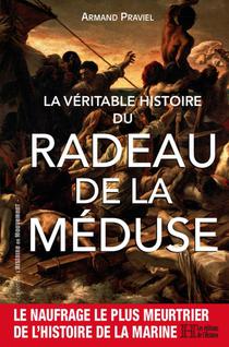 La Veritable Histoire Du Radeau De La Meduse 