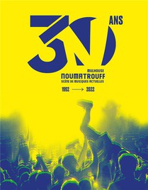 Les 30 Ans Du Noumatrouff : Scene De Musiques Actuelles De Mulhouse (1992-2022) 