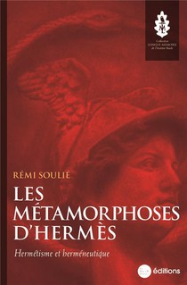 Les Metamorphoses D'hermes : Hermetisme Et Hermeneutique 