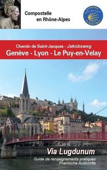 Compostelle En Rhone-alpes : Geneve - Lyon- Le Puy-en-velay 
