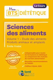Sciences Des Aliments - Le Cours : Vol. 1 - Etude Des Aliments. Produits Animaux Et Amylaces 