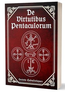 De Virtutibus Pentaculorum : Au Sujet Des Vertus Des Pentacles 