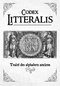 Codex Litteralis - Traite Des Alphabets Anciens 