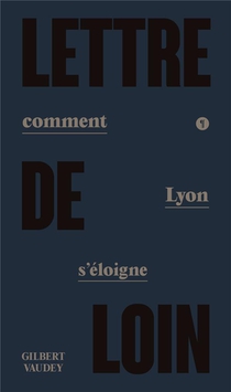 Lettre De Loin : Comment Lyon S'eloigne 