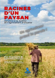 Racines D'un Paysan : Survivre A La Faillite De L'agriculture Francaise 