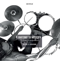 Anatomie Du Musicien : Technique Et Performance : Batterie Et Percussions 