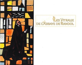 Les Vitraux De L'abbaye De Randol : L'oeuvre D'yves Dehais 