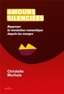 Amours Silenciees : Repenser La Revolution Romantique Depuis Les Marges 