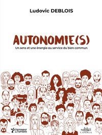 Autonomie(s) - Un Sens Et Une Energie Au Service Du Bien Commun 