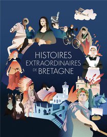 Histoires Extraordinaires De Bretagne - 60 Recits Meconnus Et Surprenants 
