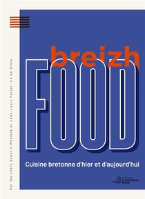 Breizh Food : Cuisine Bretonne D'hier Et D'aujourd'hui. 