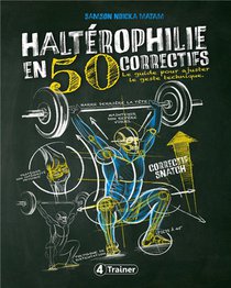 Halterophilie En 50 Correctifs : Le Guide Pour Ajuster Le Geste Technique 